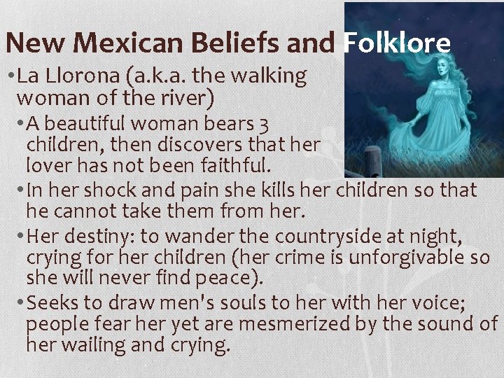 New Mexican Beliefs and Folklore • La Llorona (a. k. a. the walking woman