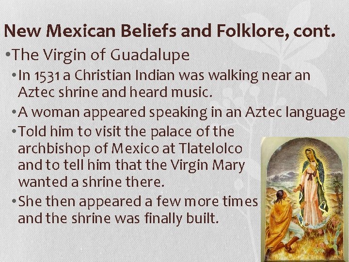 New Mexican Beliefs and Folklore, cont. • The Virgin of Guadalupe • In 1531