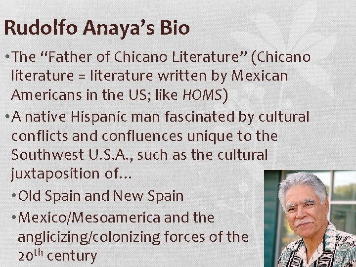 Rudolfo Anaya’s Bio • The “Father of Chicano Literature” (Chicano literature = literature written