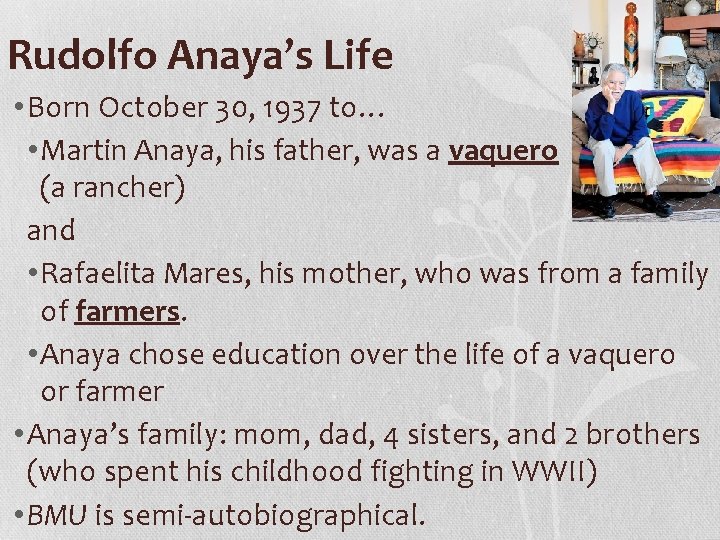 Rudolfo Anaya’s Life • Born October 30, 1937 to… • Martin Anaya, his father,