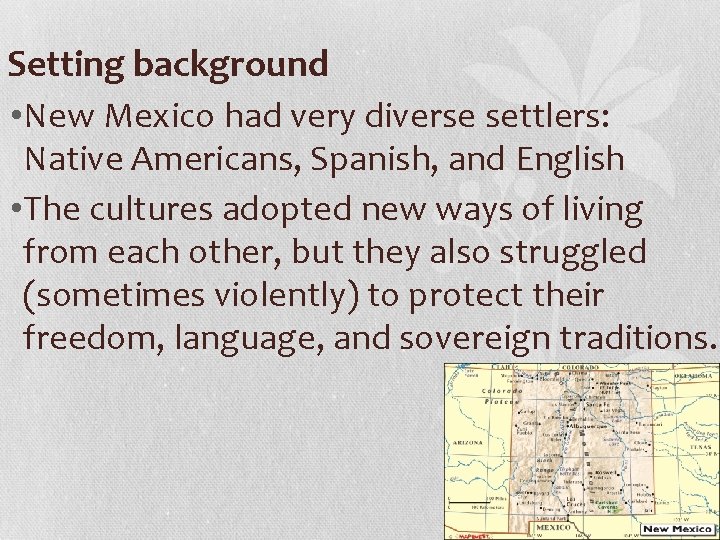 Setting background • New Mexico had very diverse settlers: Native Americans, Spanish, and English
