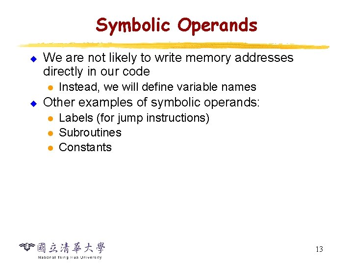 Symbolic Operands u We are not likely to write memory addresses directly in our