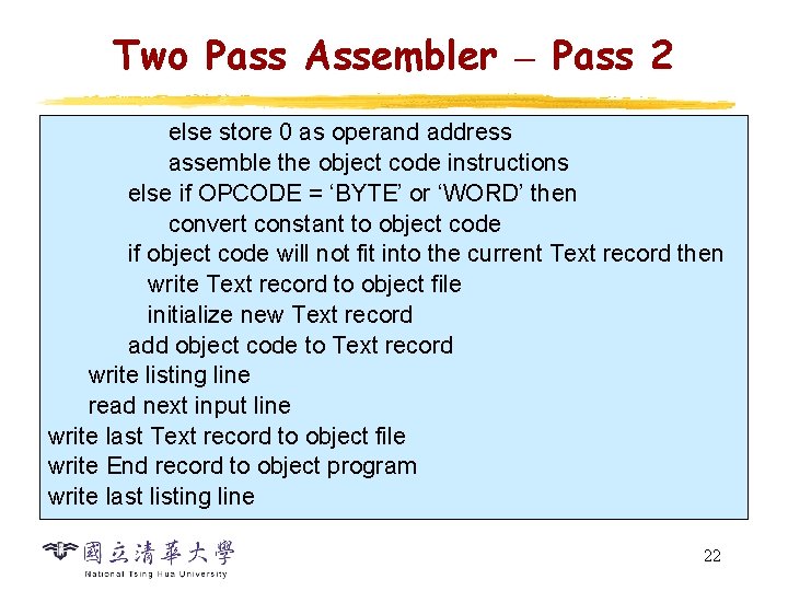 Two Pass Assembler – Pass 2 else store 0 as operand address assemble the