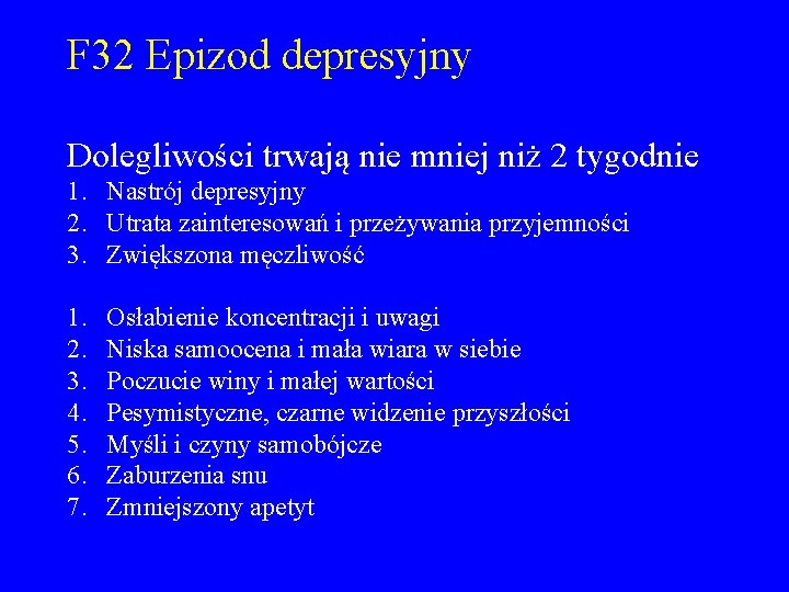 F 32 Epizod depresyjny Dolegliwości trwają nie mniej niż 2 tygodnie 1. Nastrój depresyjny