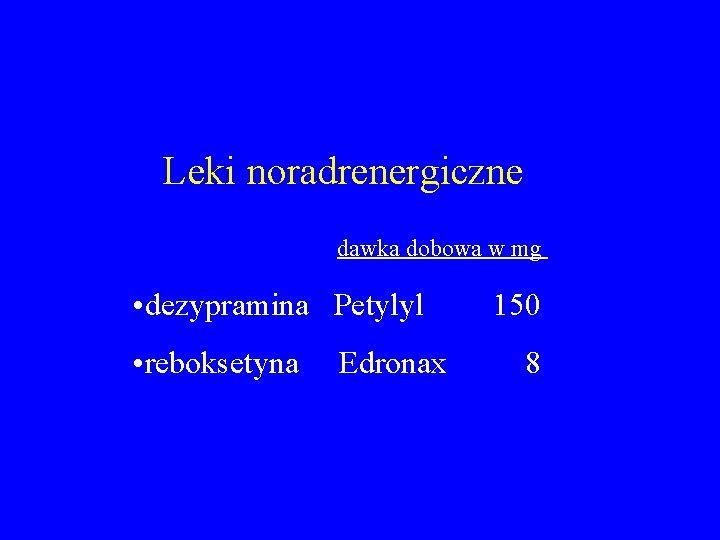 Leki noradrenergiczne dawka dobowa w mg • dezypramina Petylyl • reboksetyna Edronax 150 8