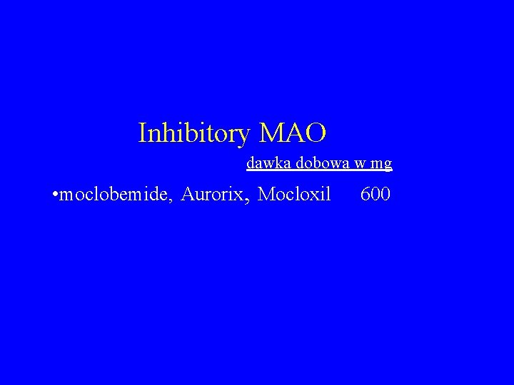 Inhibitory MAO dawka dobowa w mg • moclobemide, Aurorix, Mocloxil 600 