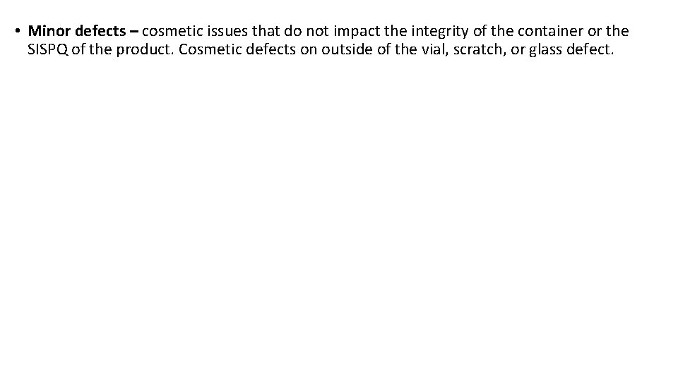 • Minor defects – cosmetic issues that do not impact the integrity of