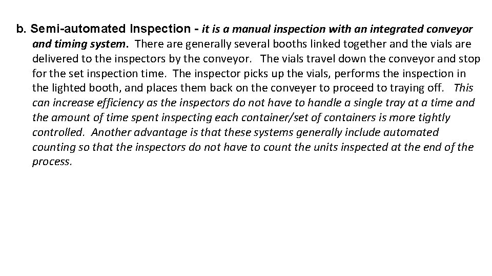 b. Semi-automated Inspection - it is a manual inspection with an integrated conveyor and