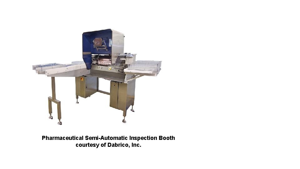 Pharmaceutical Semi-Automatic Inspection Booth courtesy of Dabrico, Inc. 