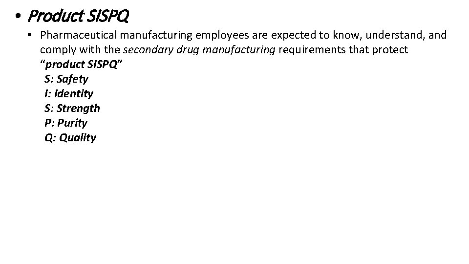  • Product SISPQ § Pharmaceutical manufacturing employees are expected to know, understand, and