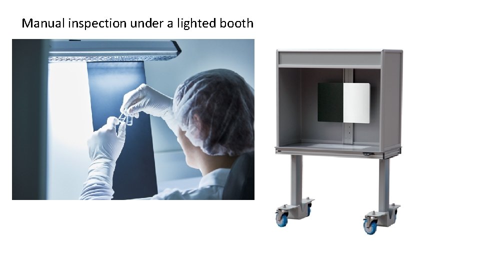Manual inspection under a lighted booth 