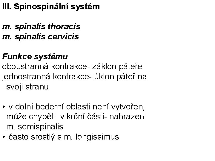 III. Spinospinální systém m. spinalis thoracis m. spinalis cervicis Funkce systému: oboustranná kontrakce- záklon