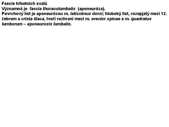 Fascie hřbetních svalů Významná je fascia thoracolumbalis (aponeuróza). Povrchový list je aponeurózou m. latissimus