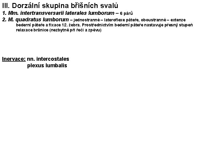 III. Dorzální skupina břišních svalů 1. Mm. intertransversarii laterales lumborum – 6 párů 2.