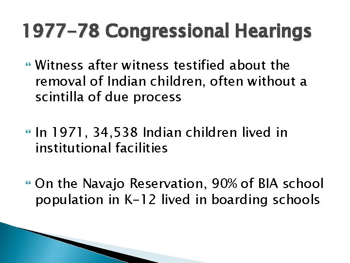 1977 -78 Congressional Hearings Witness after witness testified about the removal of Indian children,