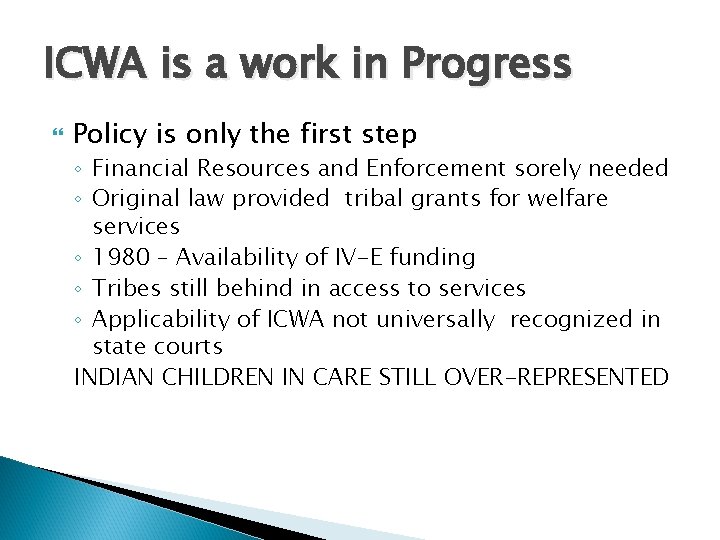 ICWA is a work in Progress Policy is only the first step ◦ Financial