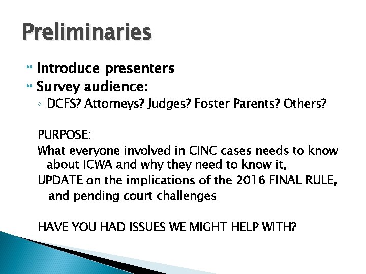 Preliminaries Introduce presenters Survey audience: ◦ DCFS? Attorneys? Judges? Foster Parents? Others? PURPOSE: What