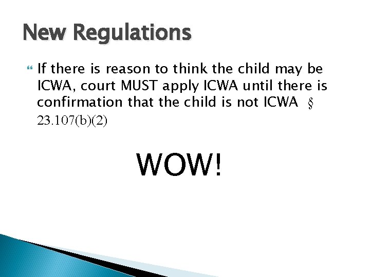 New Regulations If there is reason to think the child may be ICWA, court