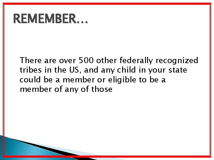 REMEMBER… There are over 500 other federally recognized tribes in the US, and any