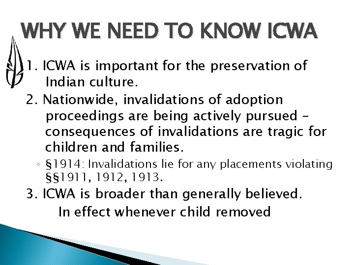 WHY WE NEED TO KNOW ICWA 1. ICWA is important for the preservation of