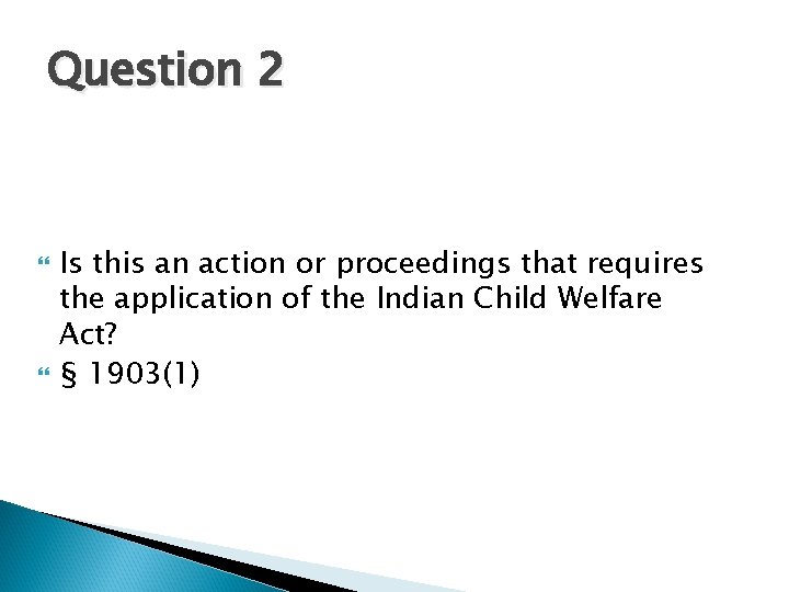 Question 2 Is this an action or proceedings that requires the application of the