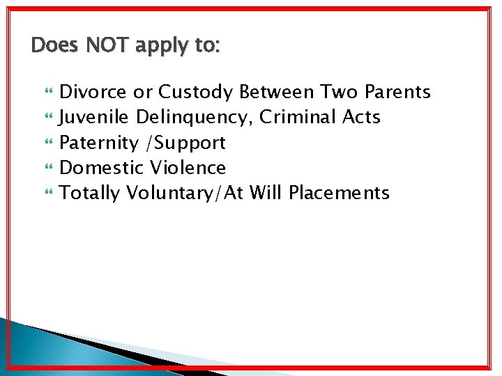 Does NOT apply to: Divorce or Custody Between Two Parents Juvenile Delinquency, Criminal Acts