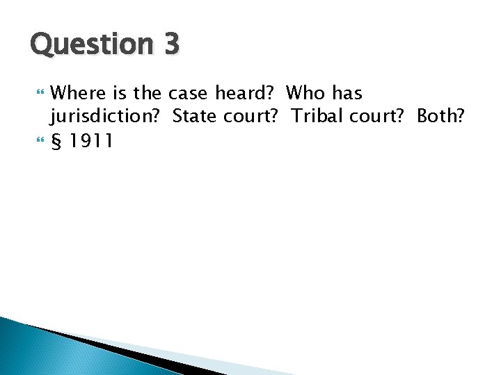Question 3 Where is the case heard? Who has jurisdiction? State court? Tribal court?