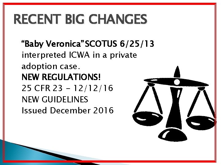 RECENT BIG CHANGES “Baby Veronica” SCOTUS 6/25/13 interpreted ICWA in a private adoption case.