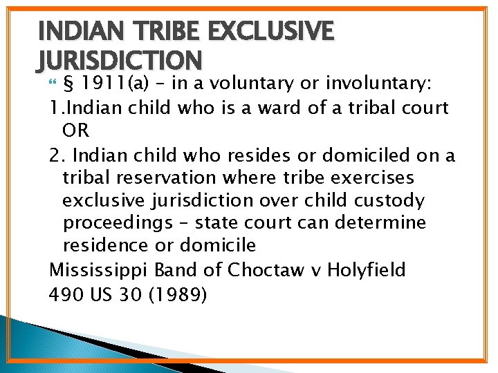 INDIAN TRIBE EXCLUSIVE JURISDICTION § 1911(a) – in a voluntary or involuntary: 1. Indian