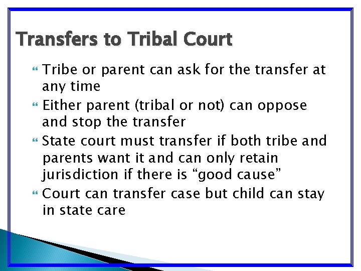 Transfers to Tribal Court Tribe or parent can ask for the transfer at any