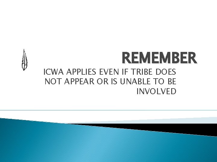 REMEMBER ICWA APPLIES EVEN IF TRIBE DOES NOT APPEAR OR IS UNABLE TO BE