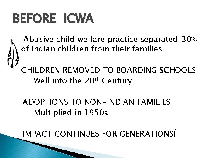 BEFORE ICWA Abusive child welfare practice separated 30% of Indian children from their families.