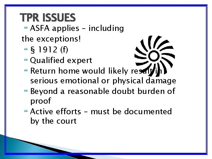 TPR ISSUES ASFA applies – including the exceptions! § 1912 (f) Qualified expert Return