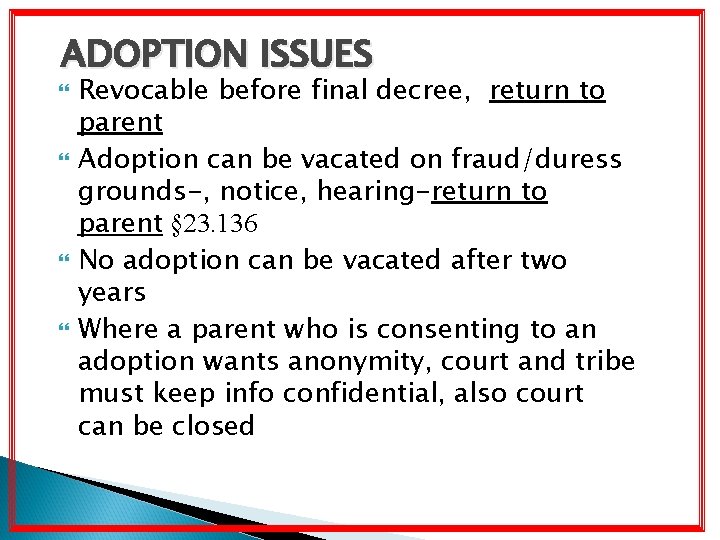 ADOPTION ISSUES Revocable before final decree, return to parent Adoption can be vacated on