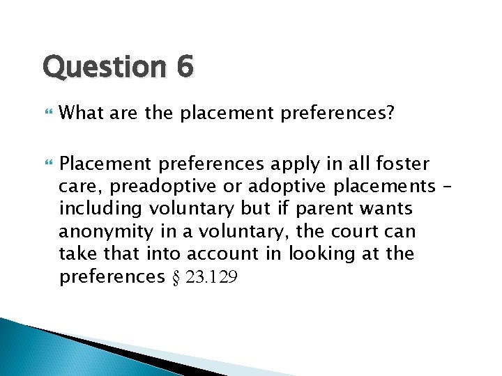 Question 6 What are the placement preferences? Placement preferences apply in all foster care,