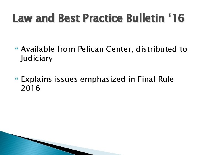 Law and Best Practice Bulletin ‘ 16 Available from Pelican Center, distributed to Judiciary