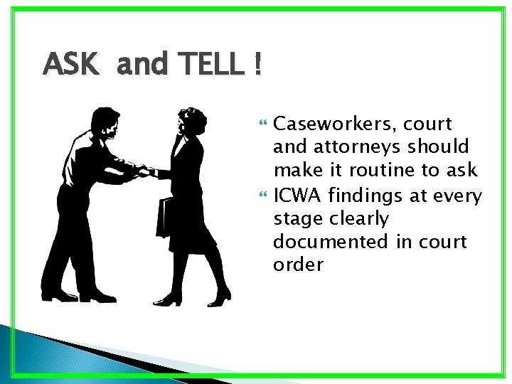 ASK and TELL ! Caseworkers, court and attorneys should make it routine to ask