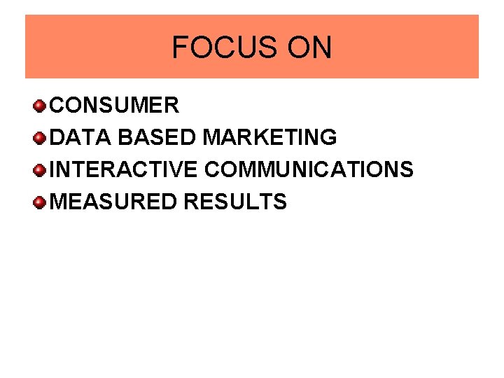 FOCUS ON CONSUMER DATA BASED MARKETING INTERACTIVE COMMUNICATIONS MEASURED RESULTS 