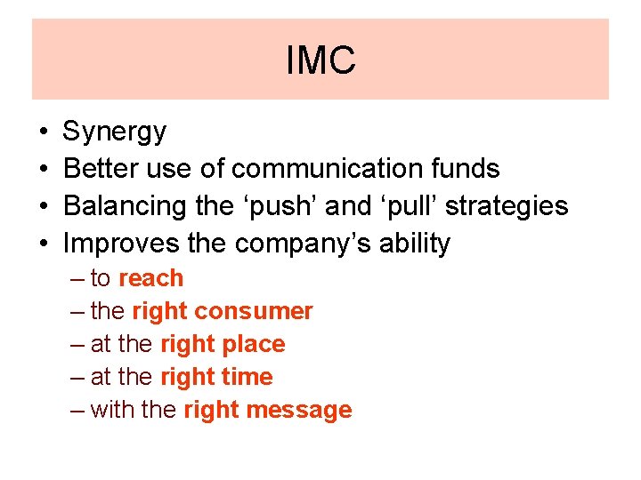IMC • • Synergy Better use of communication funds Balancing the ‘push’ and ‘pull’