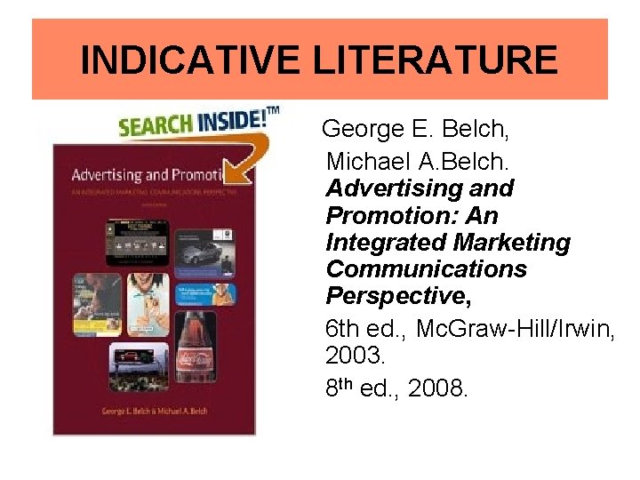 INDICATIVE LITERATURE George E. Belch, Michael A. Belch. Advertising and Promotion: An Integrated Marketing
