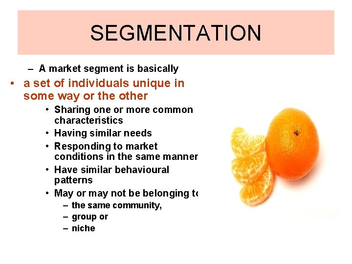 SEGMENTATION – A market segment is basically • a set of individuals unique in