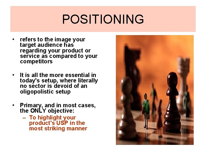 POSITIONING • refers to the image your target audience has regarding your product or