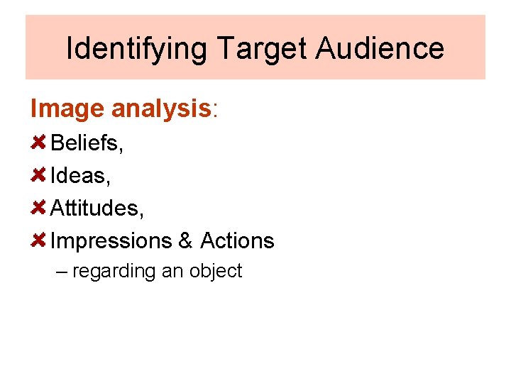 Identifying Target Audience Image analysis: Beliefs, Ideas, Attitudes, Impressions & Actions – regarding an