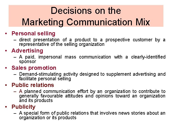 Decisions on the Marketing Communication Mix • Personal selling – direct presentation of a