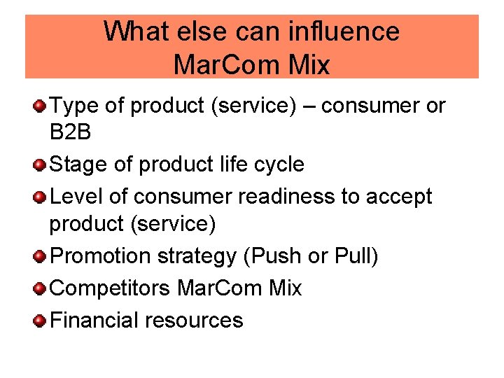 What else can influence Mar. Com Mix Type of product (service) – consumer or