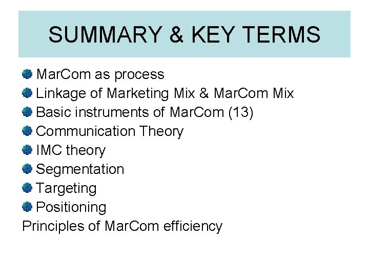 SUMMARY & KEY TERMS Mar. Com as process Linkage of Marketing Mix & Mar.