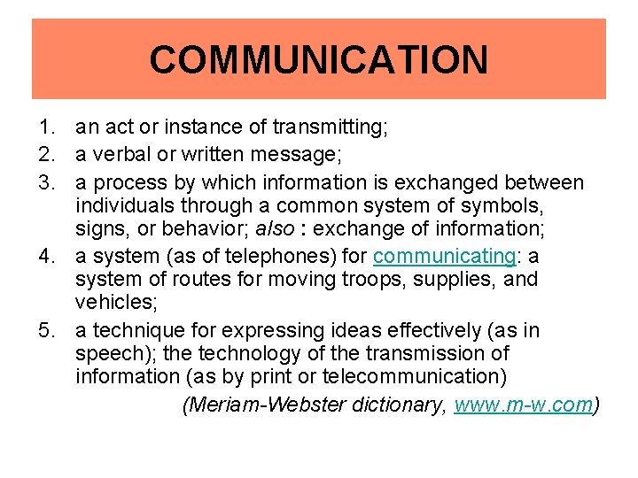 COMMUNICATION 1. an act or instance of transmitting; 2. a verbal or written message;