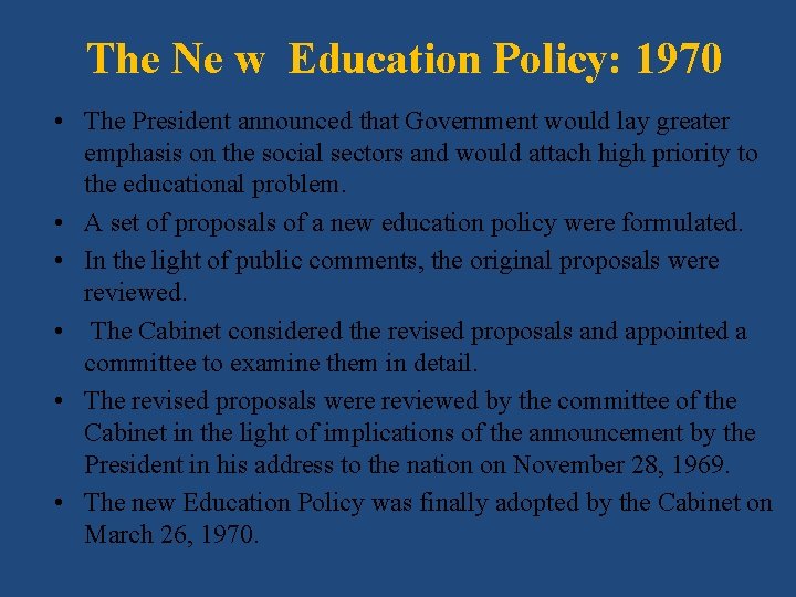 The Ne w Education Policy: 1970 • The President announced that Government would lay