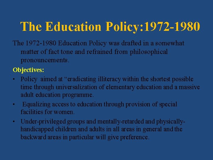 The Education Policy: 1972 -1980 The 1972 -1980 Education Policy was drafted in a