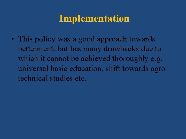 Implementation • This policy was a good approach towards betterment, but has many drawbacks
